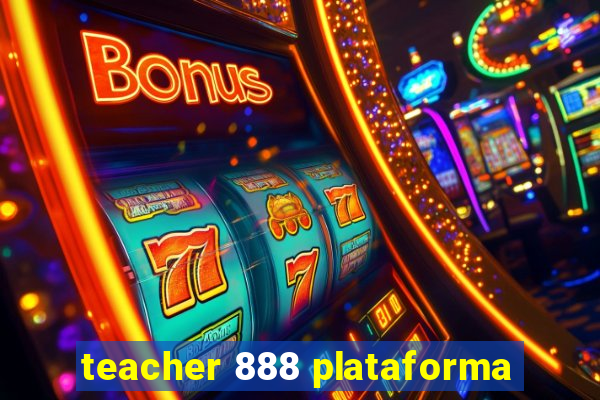 teacher 888 plataforma